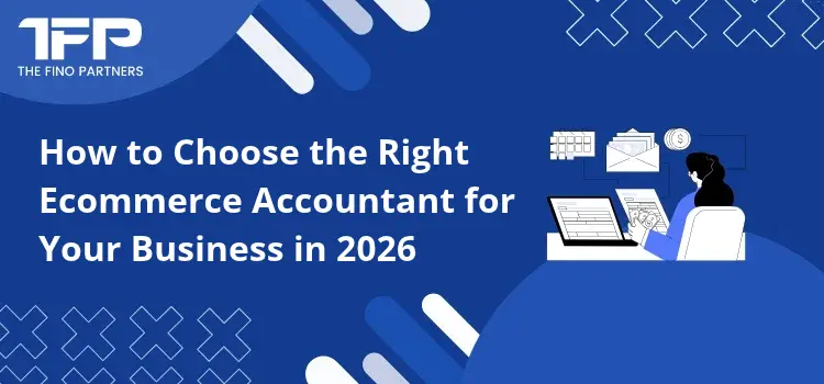 How to Choose the Right Ecommerce Accountant for Your Business in 2026